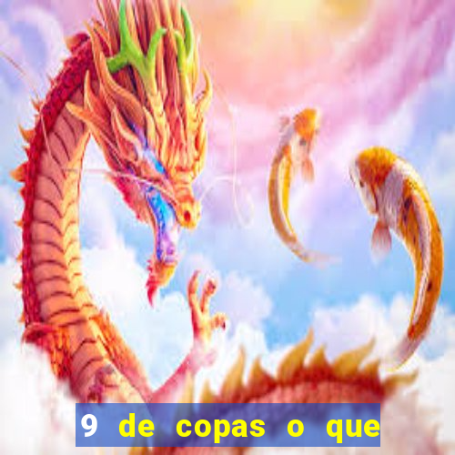 9 de copas o que ele sente por mim